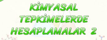 KİMYASAL TEPKİMELERDE HESAPLAMALAR – 2