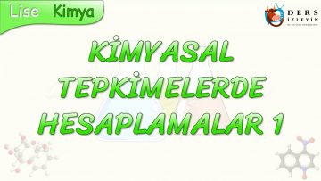 KİMYASAL TEPKİMELERDE HESAPLAMALAR – 1