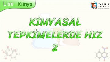 KİMYASAL TEPKİMELERDE HIZ – 2