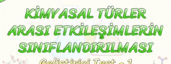 KİMYASAL TÜRLER ARASI ETKİLEŞİMLERİN SINIFLANDIRILMASI / GELİŞTİRİCİ TEST – 1