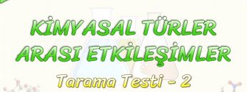 KİMYASAL TÜRLER ARASI ETKİLEŞİMLER / TARAMA TESTİ – 2