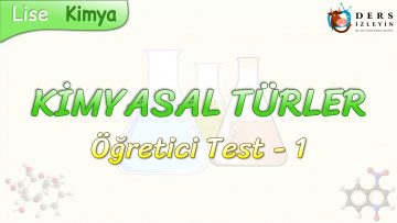 KİMYASAL TÜRLER / ÖĞRETİCİ TEST – 1