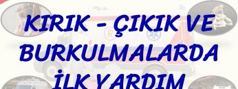 KIRIK, ÇIKIK VE BURKULMALARDA İLK YARDIM