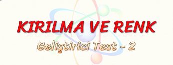 KIRILMA VE RENK / GELİŞTİRİCİ TEST – 2