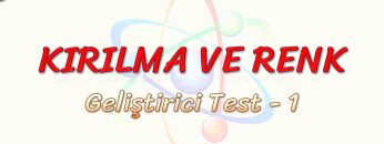 KIRILMA VE RENK / GELİŞTİRİCİ TEST – 1
