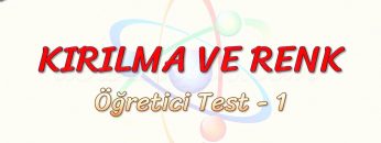 KIRILMA VE RENK / ÖĞRETİCİ TEST – 1