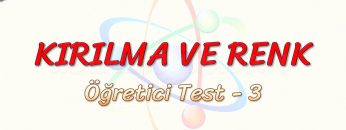 KIRILMA VE RENK / ÖĞRETİCİ TEST – 3