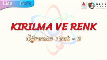 KIRILMA VE RENK / ÖĞRETİCİ TEST – 3