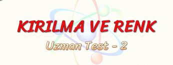 KIRILMA VE RENK / UZMAN TEST – 2