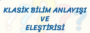 KLASİK BİLİM ANLAYIŞI VE ELEŞTRİSİ