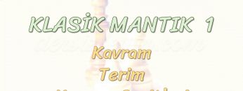 KLASİK MANTIK – 1 /KAVRAM, TERİM VE KAVRAM ÇEŞİTLERİ