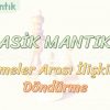 KLASİK MANTIK – 6 / ÖNERMELER ARASI İLİŞKİLER – 2 – DÖNDÜRME