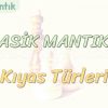 KLASİK MANTIK – 8 / KIYAS TÜRLERİ