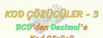 KOD ÇÖZÜCÜLER – 3 / BCDDEN DESİMALE KOD ÇÖZÜCÜ
