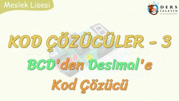 KOD ÇÖZÜCÜLER – 3 / BCDDEN DESİMALE KOD ÇÖZÜCÜ
