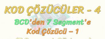 KOD ÇÖZÜCÜLER – 4 / BCDDEN 7 SEGMENTE KOD ÇÖZÜCÜ – 2