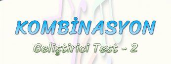 KOMBİNASYON / GELİŞTİRİCİ TEST – 2