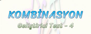 KOMBİNASYON / GELİŞTİRİCİ TEST – 4