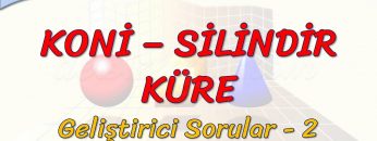 KONİ – SİLİNDİR – KÜRE / GELİŞTİRİCİ SORULAR – 2