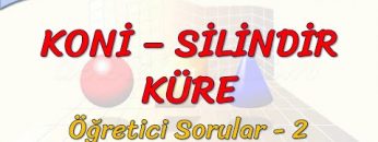 KONİ – SİLİNDİR – KÜRE / ÖĞRETİCİ SORULAR – 2