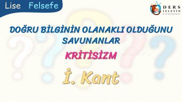 KRİTİSİZM – DOĞRU BİLGİNİN OLANAKLI OLDUĞUNU SAVUNANLAR