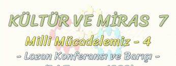 KÜLTÜR VE MİRAS – 7 / MİLLİ MÜCADELEMİZ – 4