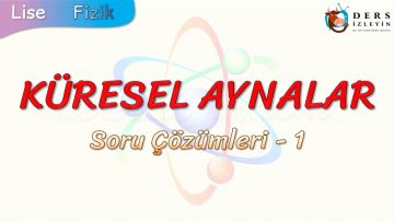 KÜRESEL AYNALAR / SORU ÇÖZÜMLERİ – 1