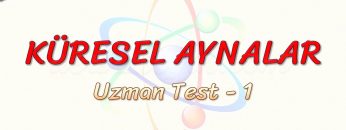 KÜRESEL AYNALAR / UZMAN TEST – 1