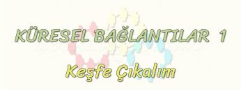 KÜRESEL BAĞLANTILAR – 1 / KEŞFE ÇIKALIM