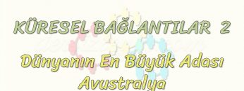 KÜRESEL BAĞLANTILAR – 2 / DÜNYANIN EN BÜYÜK ADASI AVUSTRALYA