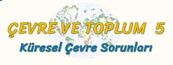 KÜRESEL ÇEVRE SORUNLARI (ÇEVRE VE TOPLUM – 5) – AYT