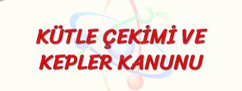 KÜTLE ÇEKİMİ VE KEPLER KANUNU