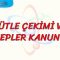 KÜTLE ÇEKİMİ VE KEPLER KANUNU