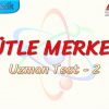 KÜTLE MERKEZİ / UZMAN TEST – 2
