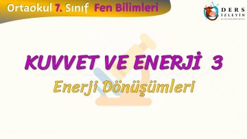 KUVVET VE ENERJİ – 3 / ENERJİ DÖNÜŞÜMLERİ