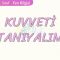 KUVVETİ TANIYALIM-ALIŞTIRMALAR