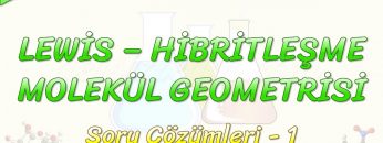LEWİS – HİBRİTLEŞME – MOLEKÜL GEOMETRİSİ / SORU ÇÖZÜMLERİ – 1