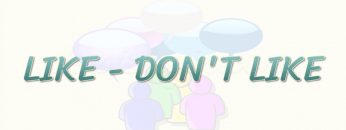 LIKE – DONT LIKE