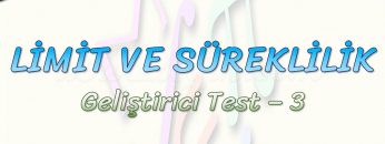 LİMİT VE SÜREKLİLİK / GELİŞTİRİCİ TEST – 3