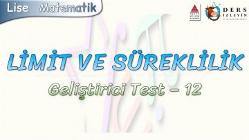 LİMİT VE SÜREKLİLİK / GELİŞTİRİCİ TEST – 12