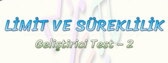 LİMİT VE SÜREKLİLİK / GELİŞTİRİCİ TEST – 2