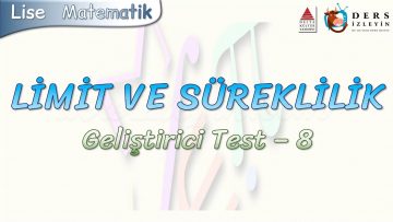 LİMİT VE SÜREKLİLİK / GELİŞTİRİCİ TEST – 8