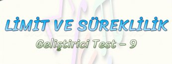 LİMİT VE SÜREKLİLİK / GELİŞTİRİCİ TEST – 9