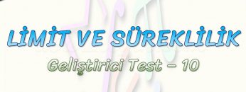 LİMİT VE SÜREKLİLİK / GELİŞTİRİCİ TEST – 10