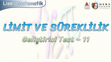 LİMİT VE SÜREKLİLİK / GELİŞTİRİCİ TEST – 11