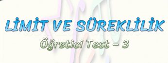 LİMİT VE SÜREKLİLİK / ÖĞRETİCİ TEST – 3