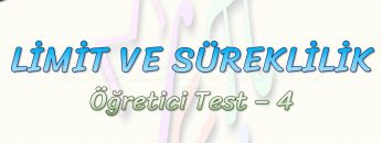 LİMİT VE SÜREKLİLİK / ÖĞRETİCİ TEST – 4