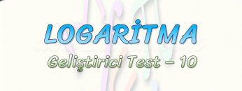 LOGARİTMA / GELİŞTİRİCİ TEST – 10