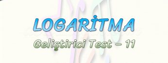 LOGARİTMA / GELİŞTİRİCİ TEST – 11
