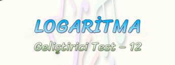 LOGARİTMA / GELİŞTİRİCİ TEST – 12